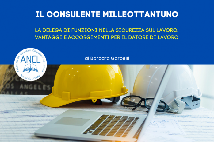 La delega di funzioni nella sicurezza sul lavoro: vantaggi e accorgimenti per il datore di lavoro 