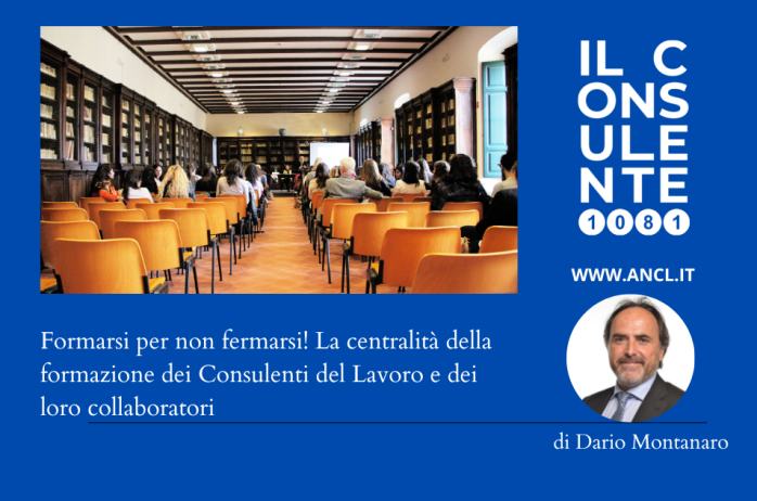 Formarsi per non fermarsi! La centralità della formazione dei Consulenti del Lavoro e dei loro collaboratori