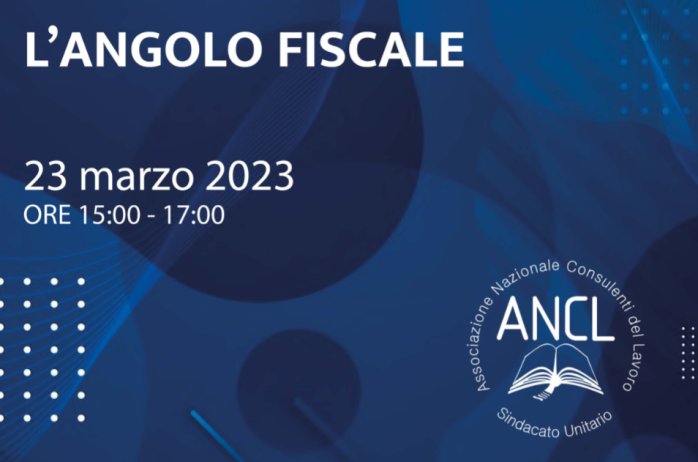 L'ANGOLO FISCALE - Quarto appuntamento, giovedì 23 marzo 2023 - Disponibile registrazione