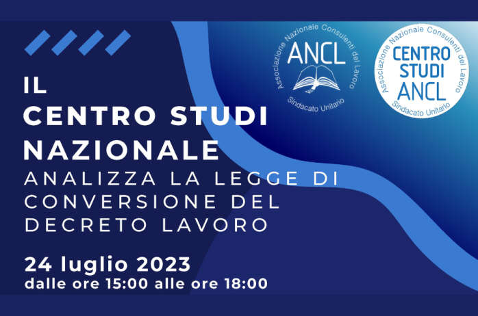 Nuovo webinar - Il Centro Studi Nazionale analizza la legge di conversione del Decreto Lavoro - 24/07/2023