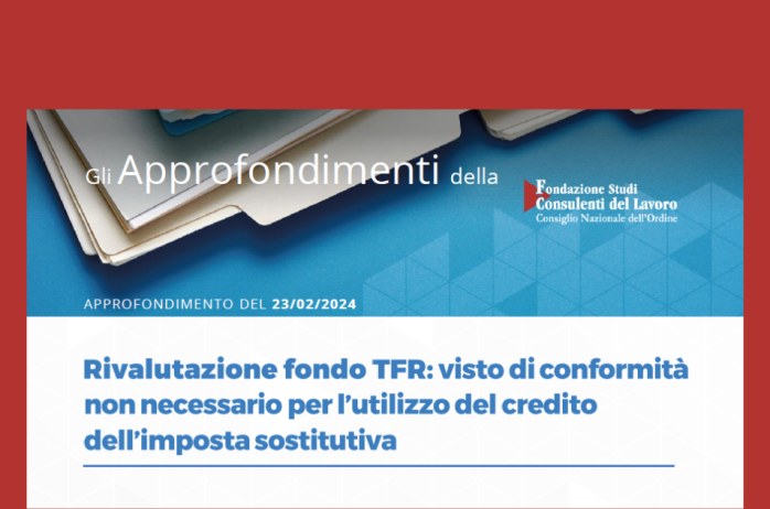  Fondazione Studi Consulenti del Lavoro - Rivalutazione fondo TFR: visto di conformità non necessario per l'utilizzo del credito d'imposta sostitutiva