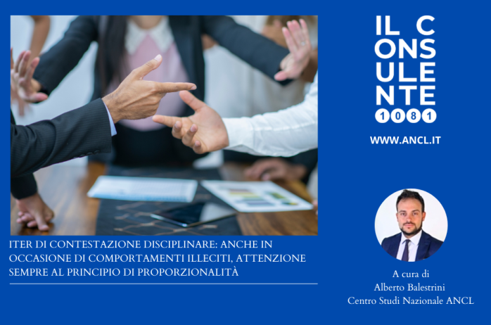 Iter di contestazione disciplinare: anche in occasione di comportamenti illeciti, attenzione sempre al principio di proporzionalità